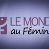 Le Monde au Feminin